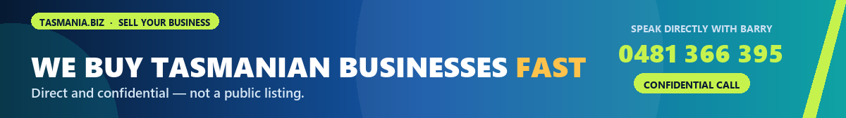 We buy Tasmanian businesses fast. No listing fee, no commission, confidential, offer within the week. Speak directly with Barry Marshall on 0481 366 395.
